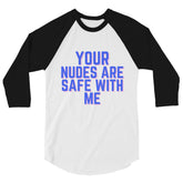 Your Nudes Are Safe With Me 3/4 Sleeve Raglan Shirt